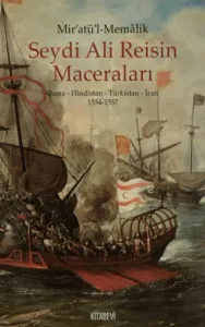 Mir'atül'l-Memalik - Seydi Ali Reisin Maceraları Basra - Hindistan - Türkistan - İran 1554-1557