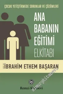 Ana Babanın Eğitimi Elkitabı: Çocuk Yetiştirmede Sorunlar ve Çözümleri -        2011
