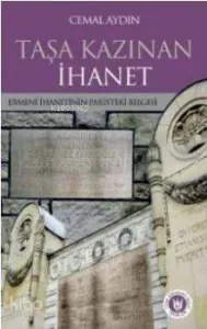 Taşa Kazınan İhanet; Ermeni İhanetinin Paris'teki Belgesi