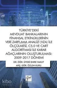 Türkiye'deki Mevduat Bankalarının Finansal Etkinliklerinin Veri Zarflama Analizi (VZA) İle Ölçülmesi C5.0 ve Cart Algoritması İle Karar Ağaçlarının Oluşturulmas