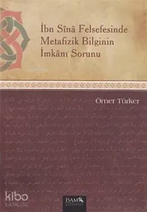 İbn Sina Felsefesinde Metafizik Bilginin İmkanı Sorunu