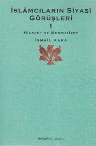İslâmcıların Siyasî Görüşleri 1; Hilafet ve Meşrutiyet