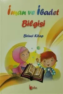 İman ve İbadet Bilgisi: Birinci Kitap İman ve İbadet Bilgisi: Birinci Kitap