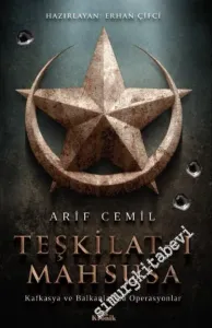 Teşkilat-ı Mahsusa: Kafkasya ve Balkanlar'da Operasyonlar -         2018