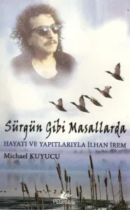Sürgün Gibi Masallarda  Hayatı ve Yapıtlarıyla İlhan İrem