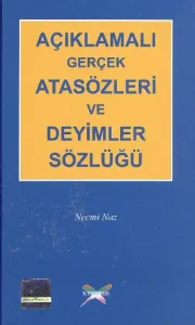 Açıklamalı Gerçek Atasözleri ve Deyimler Sözlüğü