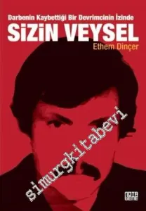 Sizin Veysel: Darbenin Kaybettiği Bir Devrimcinin İzinde -