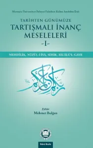 Tarihten Günümüze Tartışmalı İnanç Meseleleri