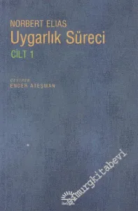 Uygarlık Süreci 1: Sosyo - Oluşumsal ve Psiko - Oluşumsal İncelemeler : Batılı Dünyevi Üst Tabakaların Davranışlarındaki Değişmeler -