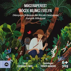 Maceraperest Böcek Bilimci Evelyn - Dünyayı Dolaşan Bir Böcek Dostunun Gerçek Hikayesi