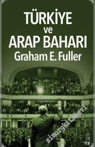 Türkiye ve Arap Baharı: Orta Doğu'da Liderlik -