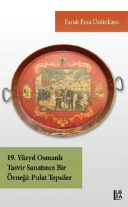 19. Yüzyıl Osmanlı Tasvir Sanatının Bir Örneği - Pulat Tepsiler Faruk 