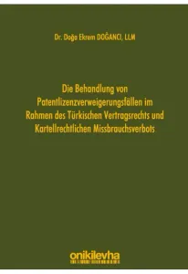 Die Behandlung von Patentlizenzverweigerungsfällen im Rahmen des Türkischen Vertragsrechts und Kartellrechtlichen Missbrauchsverbots