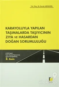 Karayoluyla Yapılan Taşımalarda Taşıyıcının Zıya ve Hasardan Doğan Sorumluluğu (Ciltli)