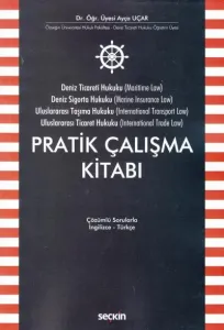 Deniz Ticaret Hukuku, Deniz Sigorta Hukuku, Uluslararası Taşıma Hukuku, Uluslararası Ticaret Hukuku Pratik Çalışma Kitabı