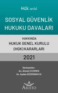 Sosyal Güvenlik Hukuku Davaları Hakkında Hukuk Genel Kurulu Kararları 2021