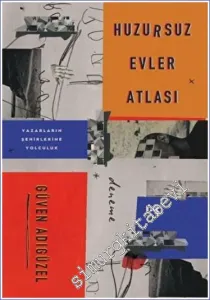 Huzursuz Evler Atlası : Yazarların Şehirlerine Yolculuk -         2023