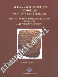 Harsamna Kralı Hurmeli'ye Gönderilen Mektup ve Kanis Kralları = The Letter Sent to Hurmeli King of Harsamna and The Kings of Kanis -        2014