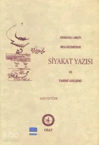 Osmanlı Arşiv Belgelerinde Siyakat Yazısı ve Tarihi Gelişimi