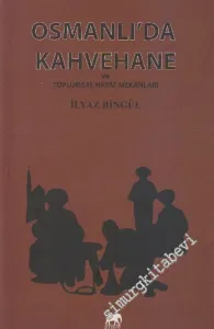 Osmanlı'da Kahvehane ve Toplumsal Hayat Mekânları -         2013