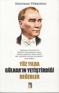 Yüz Yılda Gülnar'ın Yetiştirdiği Değerler Yüz Yılda Gülnar'ın Yetiştirdiği Değerler