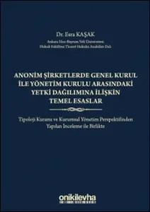 Anonim Şirketlerde Genel Kurul ile Yönetim Kurulu Arasındaki Yetki Dağılımına İlişkin Temel Esaslar