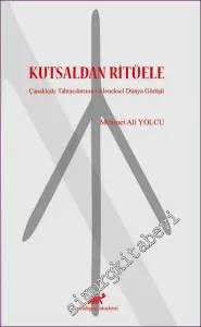 Kutsaldan Ritüele : Çanakkale Tahtacılarının Geleneksel Dünya Görüşü -