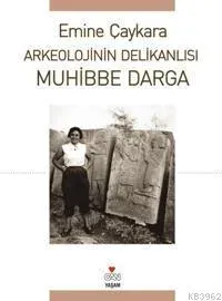 Arkeolojinin Delikanlısı Muhibbe Darga