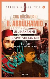Son Hükümdar II. Abdülhamid;  Ulu Hakan mı, Despot Sultan mı?;Tarihin Gerçek Yüzü - 6