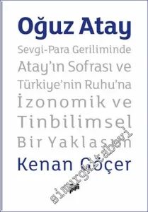 Oğuz Atay – Sevgi-Para Geriliminde Atay'ın Sofrası ve Türkiye'nin Ruhu'na İzonomik ve Tinbilimsel Bir Yaklaşım -         2023