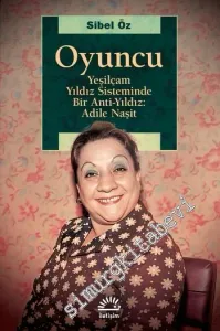Oyuncu : Yeşilçam Yıldız Sisteminde Bir Anti-Yıldız Adile Naşit -         2020