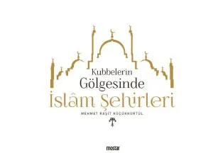 Kubbelerin  Gölgesinde İslam Şehirleri