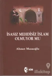 İsasız Mehdisiz İslam Olmuyor Mu