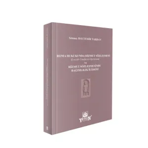 Roma Hukukunda Hizmet Sözleşmesi (Locatio Conductio Operarum) ve Hizmet Sözleşmesinde Bağlımlılık İlişkisi