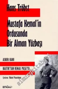 Mustafa Kemal'in Ordusunda Bir Alman Yüzbaşı: Asker Kanı Baltık'tan Kemal Paşa'ya -