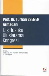 Prof. Dr. Turhan Esener Armağanı I. İş Hukuku Uluslararası Kongresi