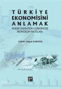 Türkiye Ekonomisini Anlamak Yakın Tarihten Günümüze Dönüşüm Notları