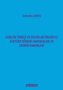 Günlük Türkçe ve Özgün Metinleriyle Atatürk Dönemi Anayasaları ve Devrim Kanunları