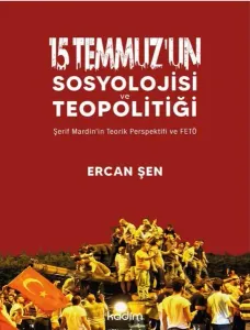 15 Temmuz’un Sosyolojisi ve Teopolitiği;Şerif Mardin’in Teorik Perspektifi ve FETÖ