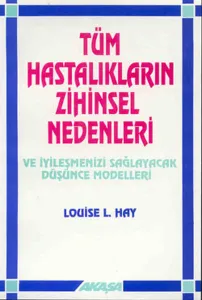 Tüm Hastalıkların Zihinsel Nedenleri
