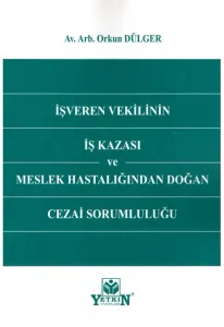 İşveren Vekilinin İş Kazası ve Meslek Hastalığından Doğan Cezai Sorumluluğu
