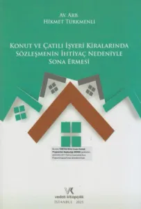 Konut ve Çatılı İşyeri Kiralarında Sözleşmenin İhtiyaç Nedeniyle Sona Ermesi