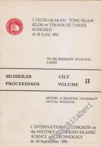 1. Uluslararası Türk - İslam Bilim ve Teknoloji Tarihi Kongresi / 14 - 18 Eylül 1981 = 1. International Congress on the History of Turkish - Islamic Science and Technology / 14 - 18 September 1981 Cilt / Volume 2 -       Eylül