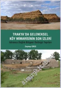 Trakya'da Geleneksel Köy Mimarisinin Son İzleri - Istıranca Dağlık Bölgesi Dalörgü Yapıları -         2023