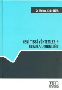Yeni Tıbbi Yöntemlerin Hukuka Uygunluğu (Ciltli)