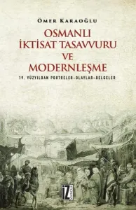 Osmanlı İktisat Tasavvuru ve Modernleşme; 19. Yüzyıldan Portreler-Olaylar-Belgeler