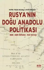 Rusya’nın Doğu Anadolu Politikası 1828-1829 Osmanlı - Rus Savaşı