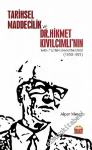 Tarihsel Maddecilik ve Dr. Hikmet Kıvılcımlı'nın Tarih Tezi'nin Siyasetine Etkisi (1950 - 1971) -         2020