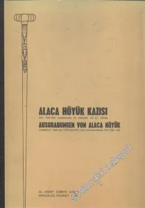 Alaca Höyük Kazısı: 1940 - 1948 deki Çalışmalara ve Keşiflere Ait İlk Rapor = Ausgrabungen von Alaca Höyük  Vorbericht über die Forschungen und Entdeckungen von 1940 - 1948 -        1966