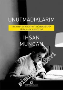 Unutmadıklarım: Sanatsever Bir İnşaat Mühendisinin Bilim Yapma Serüveni -